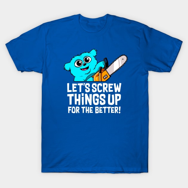 Screwing things up for the better T-Shirt by wloem
